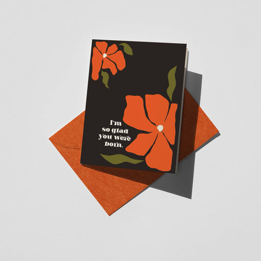 I'm so glad you were born. - Digitally Printed Greeting Card