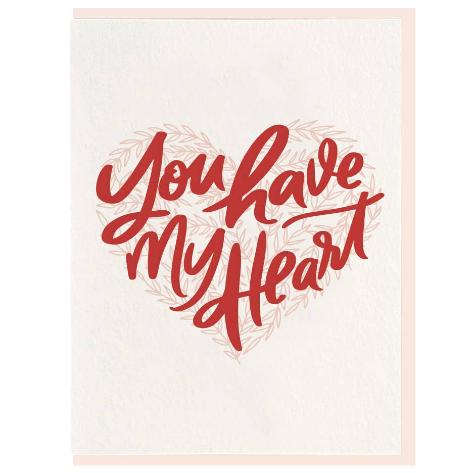 You Have My Heart - Letterpress Love Greeting Card